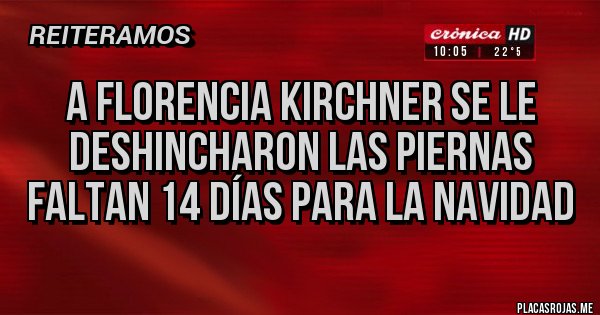 Placas Rojas - A Florencia Kirchner se le deshincharon las piernas 
Faltan 14 días para la navidad