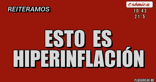 Placas Rojas - ESTO  ES  HIPERINFLACIÓN