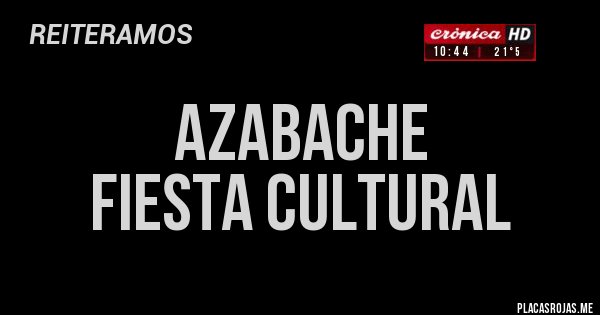 Placas Rojas - AZABACHE
Fiesta cultural 