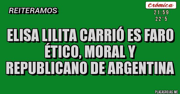 Placas Rojas - ELISA LILITA CARRIÓ ES FARO ÉTICO, MORAL Y REPUBLICANO DE ARGENTINA