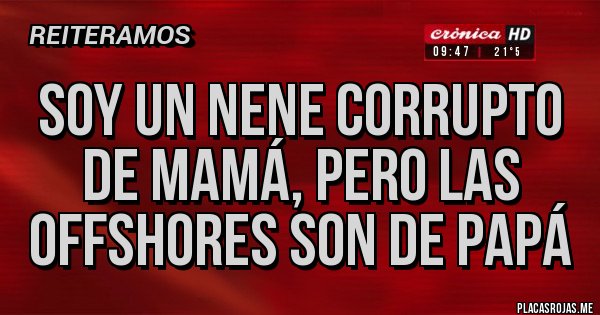 Placas Rojas - Soy un nene corrupto de mamá, pero las offshores son de papá 