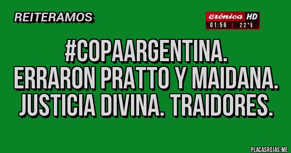 Placas Rojas - #CopaArgentina.
 Erraron Pratto y Maidana. Justicia divina. Traidores.