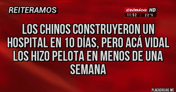 Placas Rojas - Los chinos construyeron un hospital en 10 días, pero acá Vidal los hizo pelota en menos de una semana 