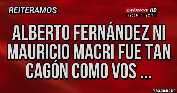 Placas Rojas - Alberto Fernández ni Mauricio Macri fue tan cagón como vos ...