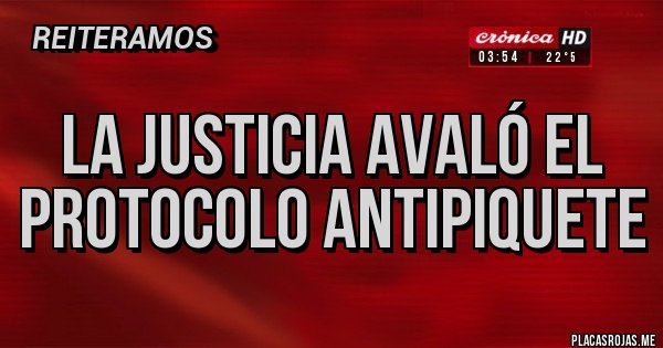 Placas Rojas - La Justicia avaló el protocolo antipiquete