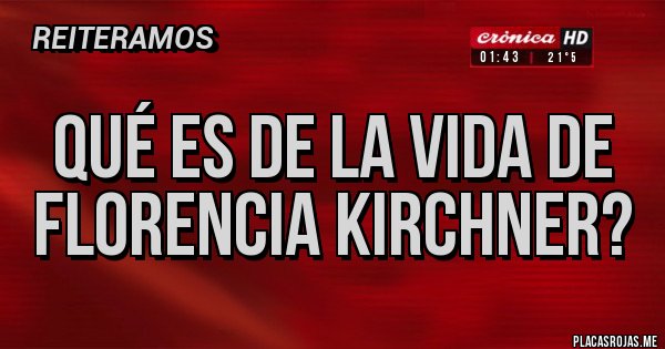 Placas Rojas - Qué es de la vida de Florencia Kirchner? Placas Rojas - Qué es de la vida de Florencia Kirchner?