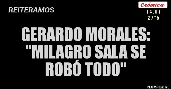 Placas Rojas - Gerardo Morales: ''Milagro Sala se robó todo''