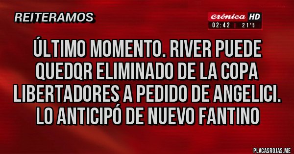 Placas Rojas - Último momento. River puede quedqr eliminado de la copa libertadores a pedido de Angelici. Lo anticipó de nuevo Fantino Placas Rojas - Último momento. River puede quedqr eliminado de la copa libertadores a pedido de Angelici. Lo anticipó de nuevo Fantino