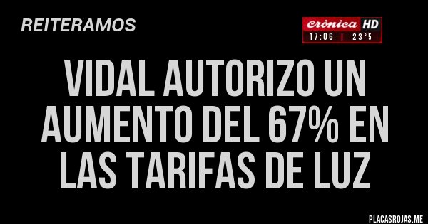 Placas Rojas - VIDAL AUTORIZO UN AUMENTO DEL 67% EN LAS TARIFAS DE LUZ