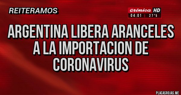 Placas Rojas - Argentina libera aranceles a la importacion de coronavirus