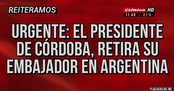 Placas Rojas - Urgente: el presidente de Córdoba, retira su embajador en argentina Placas Rojas - Urgente: el presidente de Córdoba, retira su embajador en argentina