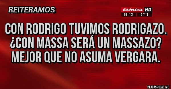 Placas Rojas - Con Rodrigo tuvimos Rodrigazo. ¿Con Massa será un Massazo? Mejor que no asuma Vergara.