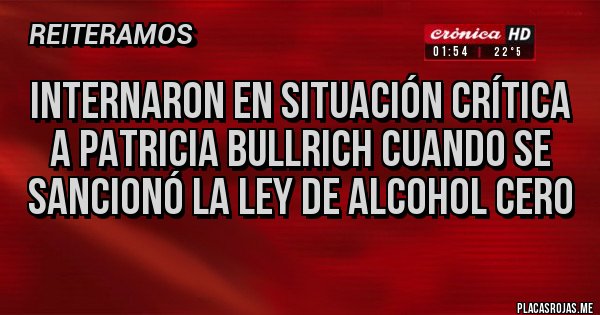 Placas Rojas - Internaron en situación crítica a Patricia Bullrich cuando se sancionó la Ley de alcohol cero