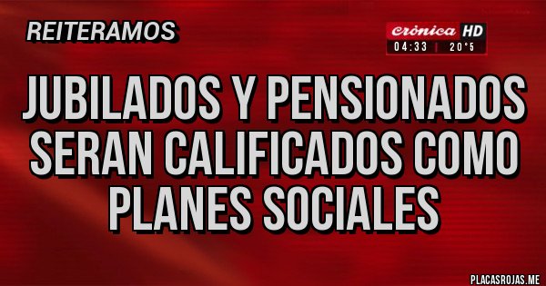 Placas Rojas - JUBILADOS Y PENSIONADOS SERAN CALIFICADOS COMO PLANES SOCIALES