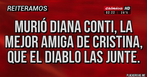 Placas Rojas - Murió diana conti, la mejor amiga de Cristina, que el diablo las junte. Placas Rojas - Murió diana conti, la mejor amiga de Cristina, que el diablo las junte.
