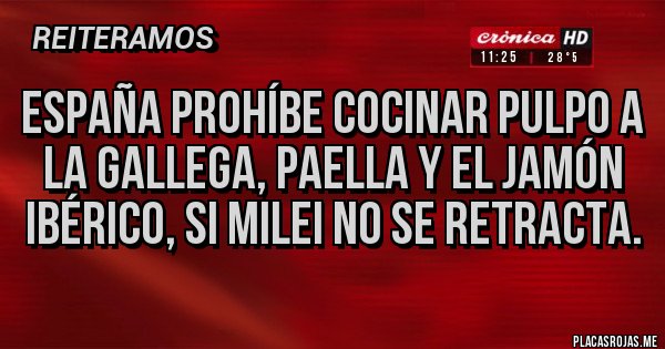 Placas Rojas - España prohíbe cocinar pulpo a la gallega, paella y el jamón ibérico, si Milei no se retracta.