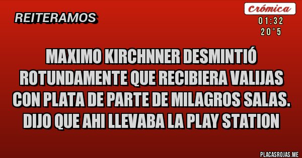 Placas Rojas - Maximo Kirchnner desmintió rotundamente que recibiera valijas con plata de parte de Milagros Salas. Dijo que ahi llevaba la Play Station  