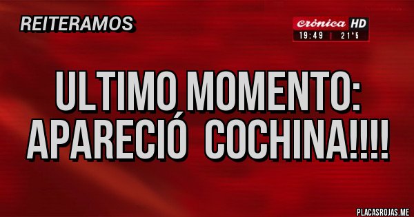 Placas Rojas - ULTIMO MOMENTO:
APARECIÓ COCHINA!!!! Placas Rojas - ULTIMO MOMENTO:
APARECIÓ COCHINA!!!!