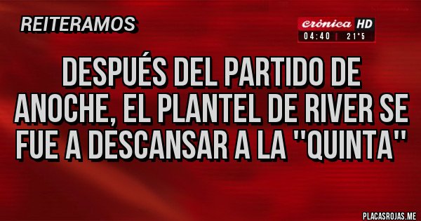 Placas Rojas - Después del partido de anoche, el plantel de River se fue a descansar a la ''quinta''