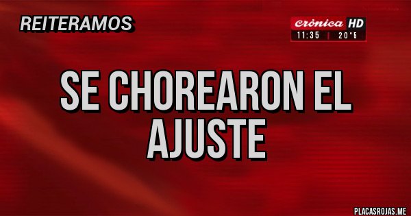 Placas Rojas -   se chorearon el ajuste