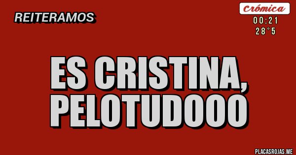 Placas Rojas - ES CRISTINA, PELOTUDOOO