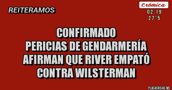 Placas Rojas - Confirmado
Pericias de Gendarmería afirman que River empató contra Wilsterman