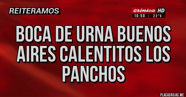 Placas Rojas - BOCA DE URNA BUENOS AIRES CALENTITOS LOS PANCHOS 