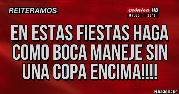 Placas Rojas - En estas fiestas haga como Boca maneje sin una copa encima!!!! Placas Rojas - En estas fiestas haga como Boca maneje sin una copa encima!!!!