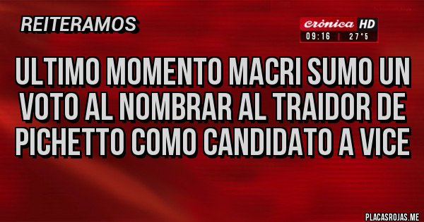 Placas Rojas - ULTIMO MOMENTO MACRI SUMO UN VOTO AL NOMBRAR AL TRAIDOR DE PICHETTO COMO CANDIDATO A VICE