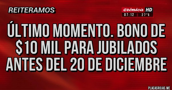 Placas Rojas - ÚLTIMO MOMENTO. BONO DE $10 MIL PARA JUBILADOS ANTES DEL 20 DE DICIEMBRE