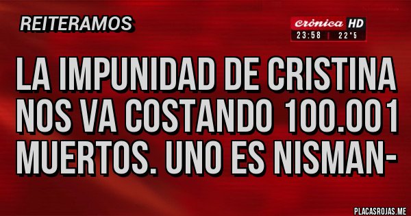 Placas Rojas - La impunidad de Cristina nos va costando 100.001 muertos. Uno es NISMAN- Placas Rojas - La impunidad de Cristina nos va costando 100.001 muertos. Uno es NISMAN-