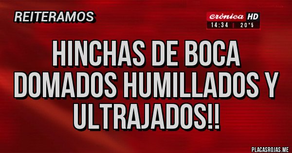 Placas Rojas - Hinchas de boca domados humillados y ultrajados!!