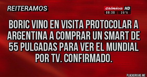 Placas Rojas - Boric vino en visita protocolar a Argentina a comprar un smart de 55 pulgadas para ver el mundial por tv. Confirmado.