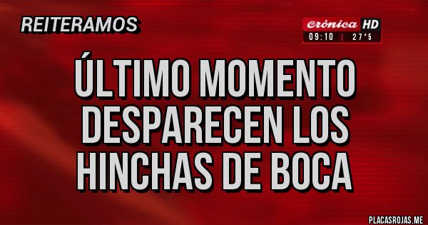 Placas Rojas - Último momento desparecen los hinchas de boca Placas Rojas - Último momento desparecen los hinchas de boca