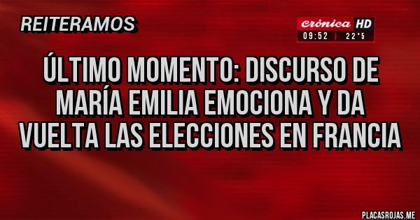 Placas Rojas - Último momento: Discurso de María Emilia emociona y da vuelta las elecciones en Francia 