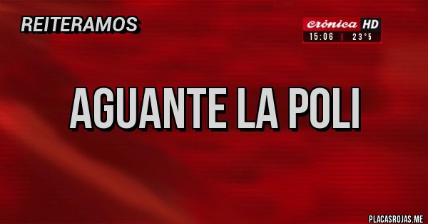Placas Rojas - Aguante la poli Placas Rojas - Aguante la poli