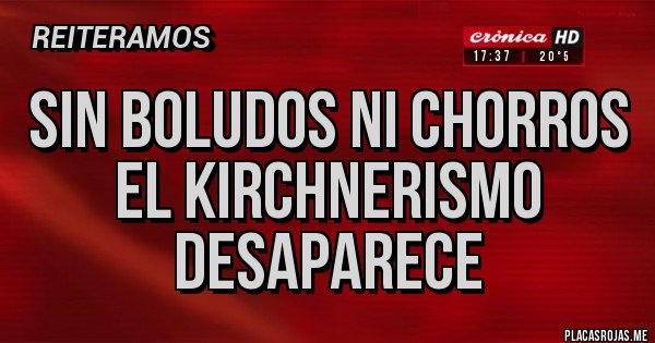 Placas Rojas - Sin boludos ni chorros el kirchnerismo desaparece