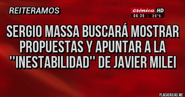 Placas Rojas - Sergio Massa buscará mostrar propuestas y apuntar a la ''inestabilidad'' de Javier Milei Placas Rojas - Sergio Massa buscará mostrar propuestas y apuntar a la ''inestabilidad'' de Javier Milei