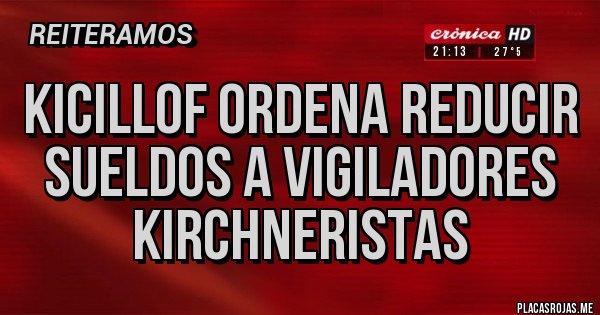 Placas Rojas - Kicillof ordena reducir sueldos a vigiladores kirchneristas