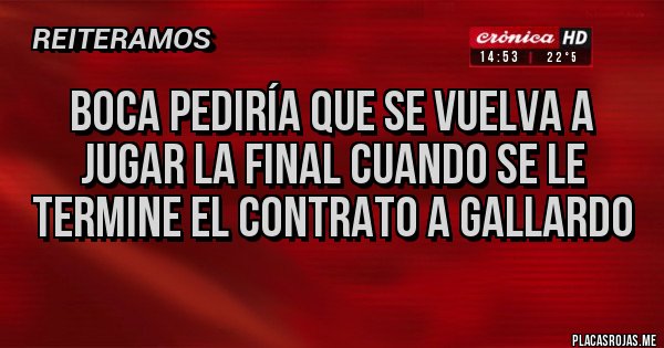 Placas Rojas - Boca pediría que se vuelva a jugar la final cuando se le termine el contrato a Gallardo Placas Rojas - Boca pediría que se vuelva a jugar la final cuando se le termine el contrato a Gallardo