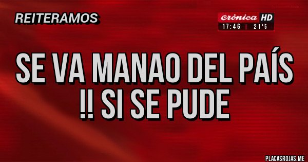 Placas Rojas - Se va Manao del País !! Si se pude 