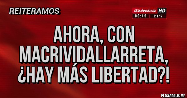 Placas Rojas - Ahora, con MacriVidalLarreta, ¿hay más libertad?!