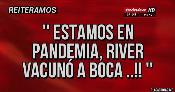 Placas Rojas - '' Estamos en pandemia, River vacunó a Boca ..!! '' 