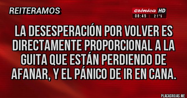 Placas Rojas - La desesperación por volver es directamente proporcional a la guita que están perdiendo de afanar, y el pánico de ir en cana.