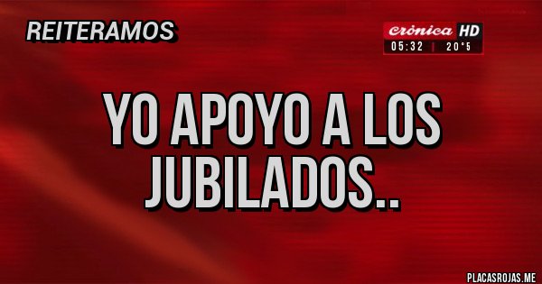 Placas Rojas - Yo apoyo a los jubilados.. Placas Rojas - Yo apoyo a los jubilados..