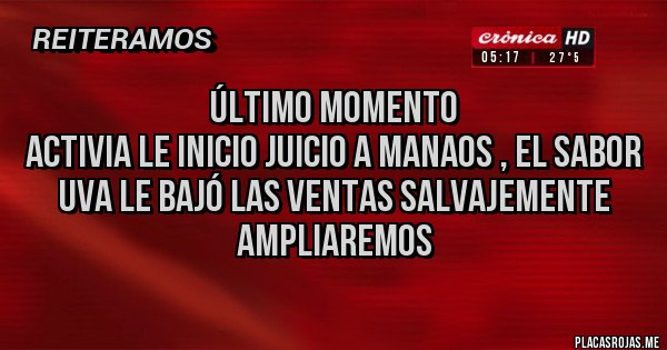 Placas Rojas - Último momento 
Activia le inicio juicio a Manaos , el sabor uva le bajó las ventas salvajemente 
Ampliaremos