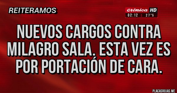 Placas Rojas - NUEVOS CARGOS CONTRA MILAGRO SALA. ESTA VEZ ES POR PORTACIÓN DE CARA.