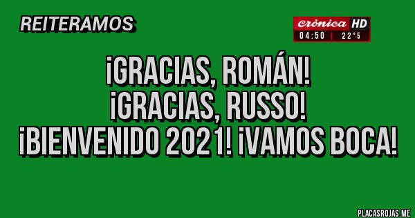 Placas Rojas - ¡Gracias, Román!
 ¡Gracias, Russo!
¡Bienvenido 2021! ¡Vamos Boca!