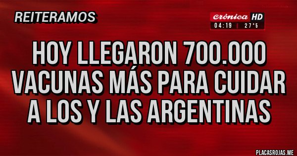 Placas Rojas - Hoy llegaron 700.000 vacunas más para cuidar a los y las argentinas