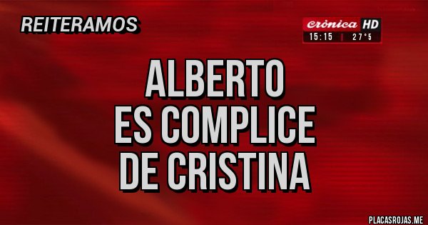 Placas Rojas - alberto
es complice
de cristina Placas Rojas - alberto
es complice
de cristina